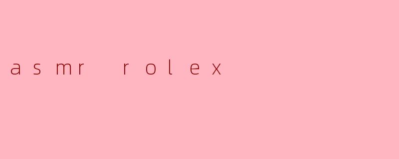 asmr rolex